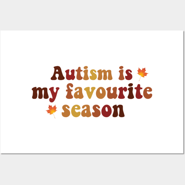 Autism Is My Favourite Season Wall Art by casserolestan